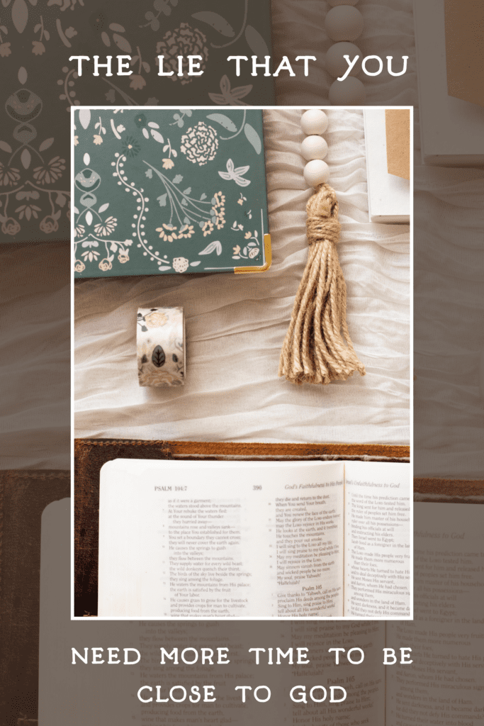 The Lie That You Need More Time to Be Close to God